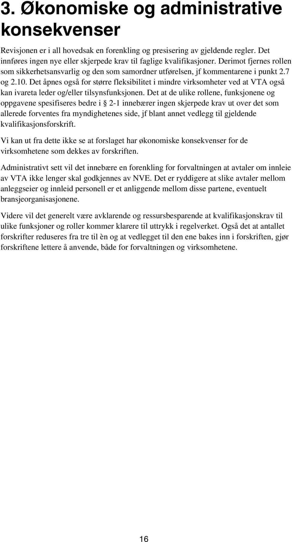 Det åpnes også for større fleksibilitet i mindre virksomheter ved at VTA også kan ivareta leder og/eller tilsynsfunksjonen.