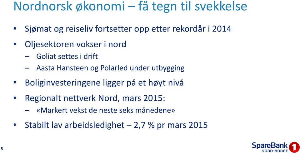 utbygging Boliginvesteringene ligger på et høyt nivå Regionalt nettverk Nord, mars 2015: