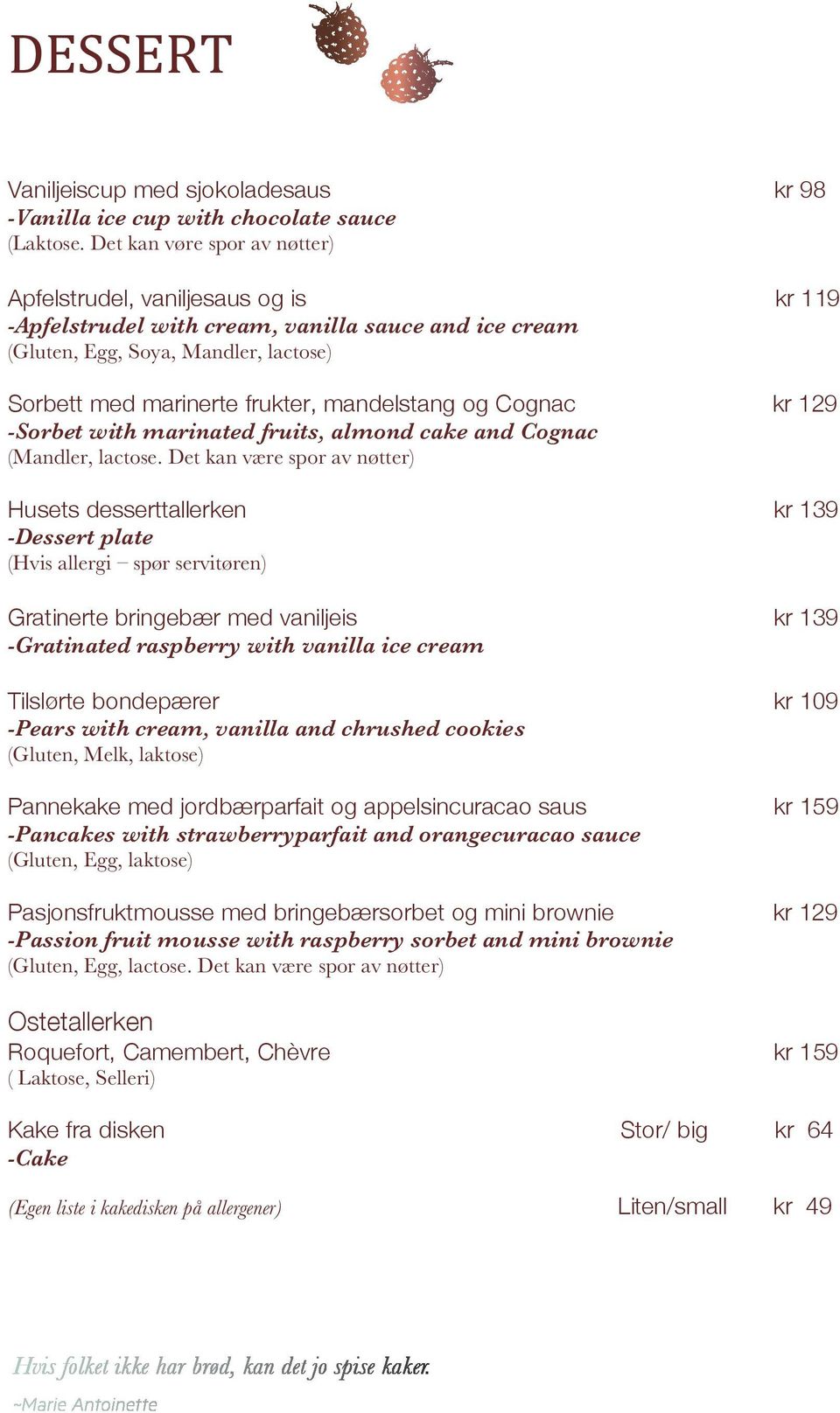 sauce and ice cream (Gluten, Egg, with Soya, Mandler, lactose) Apfelstrudel med krem, vaniljesaus og is Apfelstrudel with cream, vanilla sauce and ice cream Cognac Sorbetmed med friske frukter,