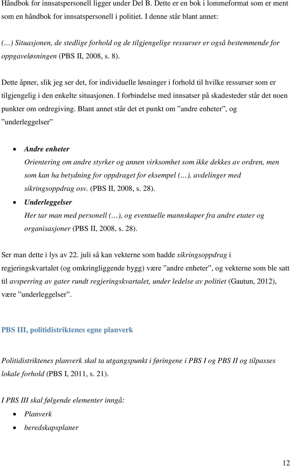 Dette åpner, slik jeg ser det, for individuelle løsninger i forhold til hvilke ressurser som er tilgjengelig i den enkelte situasjonen.