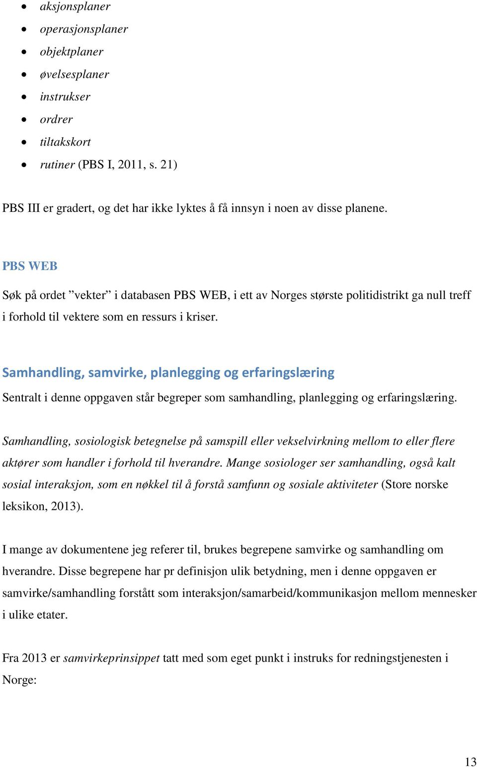 Samhandling, samvirke, planlegging og erfaringslæring Sentralt i denne oppgaven står begreper som samhandling, planlegging og erfaringslæring.