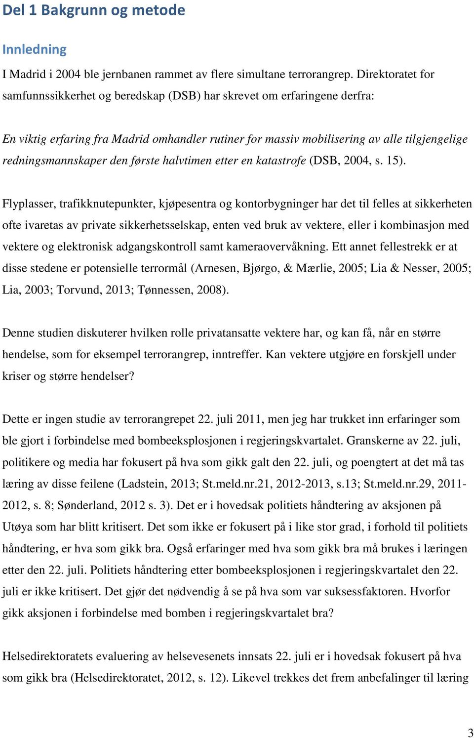 redningsmannskaper den første halvtimen etter en katastrofe (DSB, 2004, s. 15).