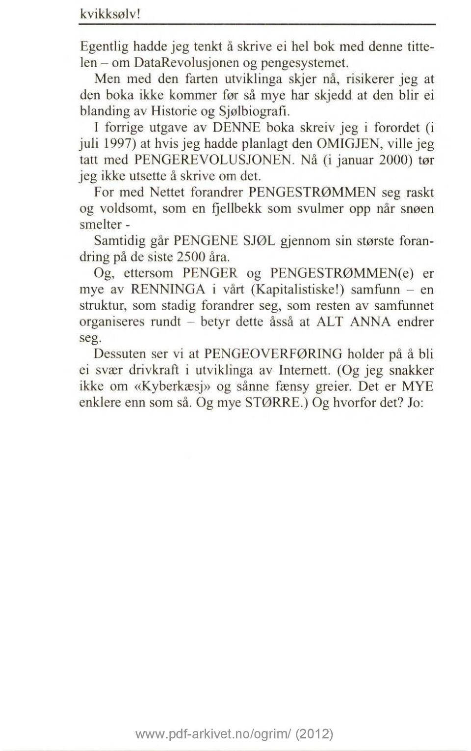 l forrige utgave av DENNE boka skreiv jeg i forordet (i juli 1997) at hvis jeg hadde planlagt den OMIGJEN, ville jeg tatt med PENGEREVOLUSJONEN.