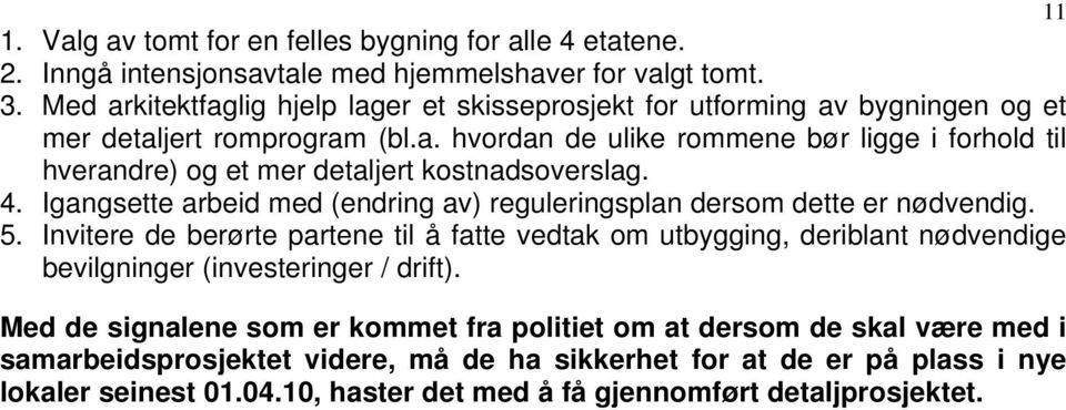 4. Igangsette arbeid med (endring av) reguleringsplan dersom dette er nødvendig. 5.