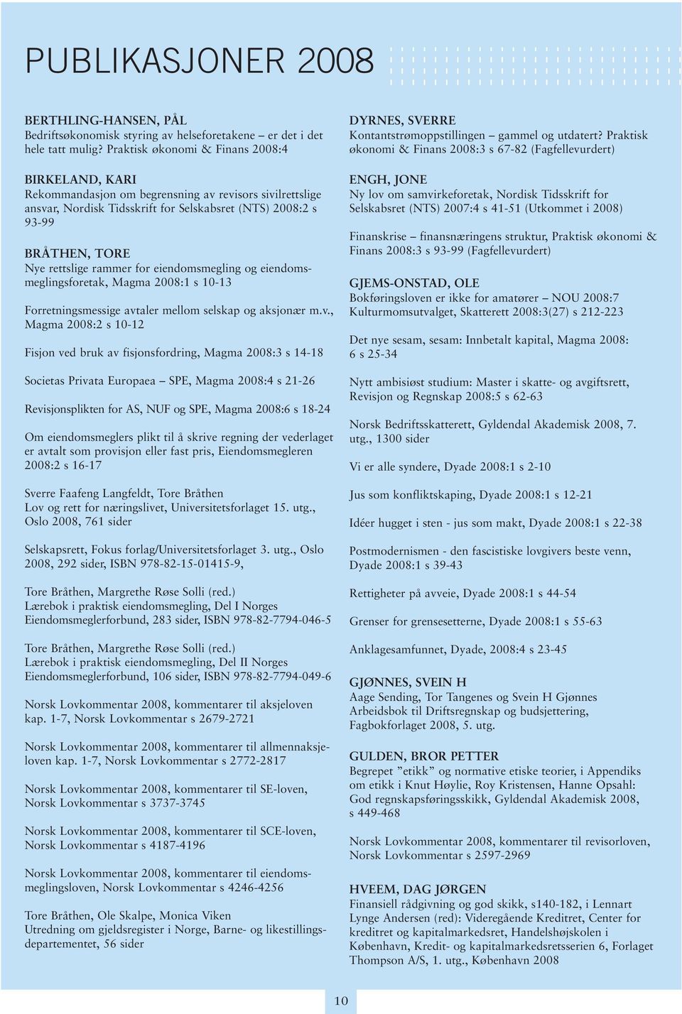 rammer for eiendomsmegling og eiendoms - meglingsforetak, Magma 2008:1 s 10-13 Forretningsmessige avt