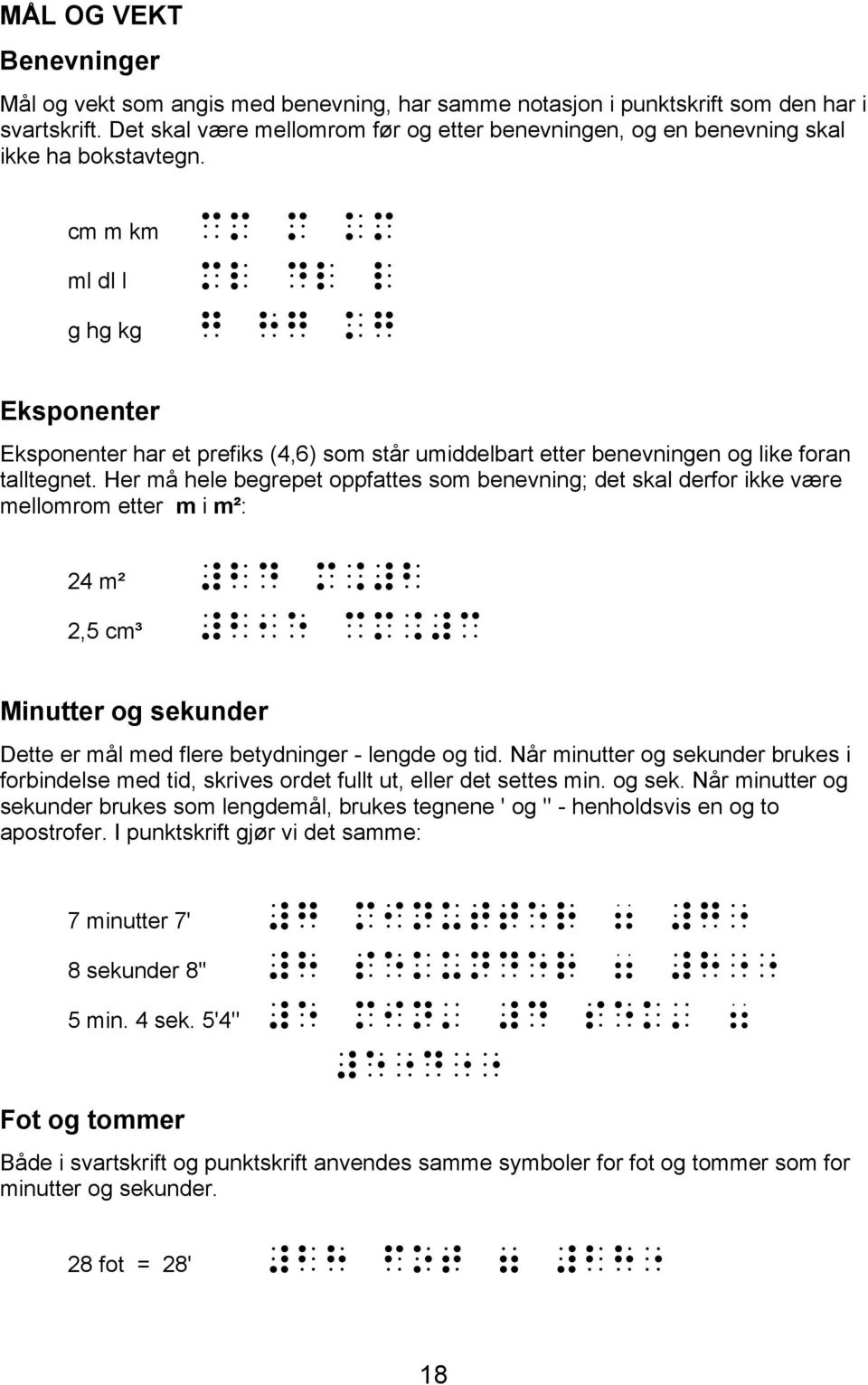 cm m km ml dl l g hg kg cm m km ml dl l g hg kg Eksponenter Eksponenter har et prefiks (4,6) som står umiddelbart etter benevningen og like foran talltegnet.