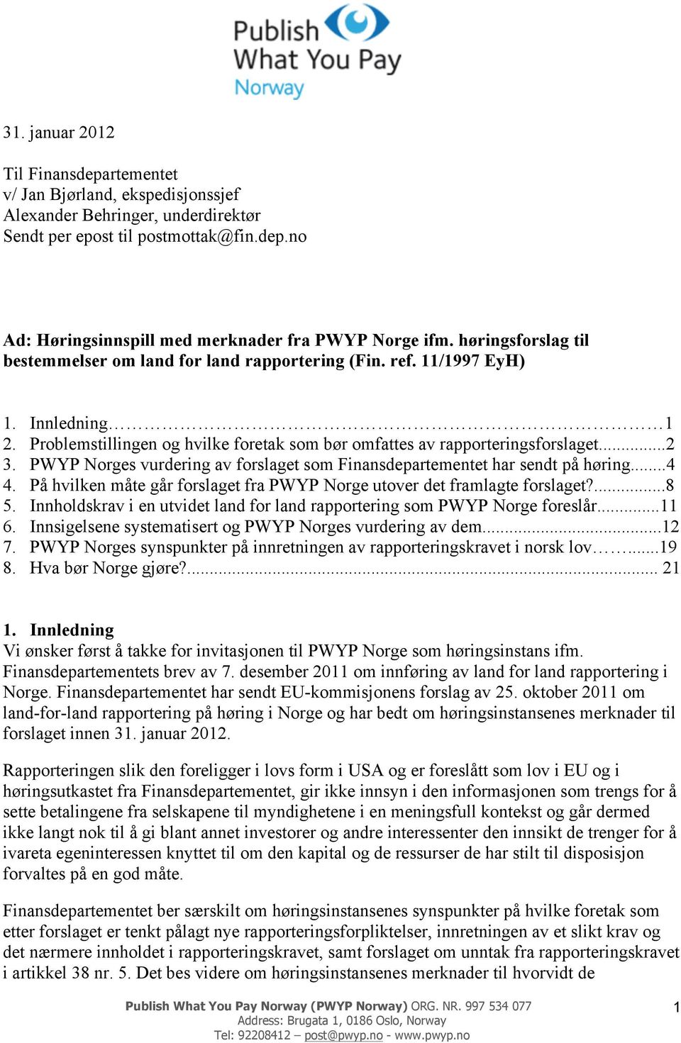 PWYP Norges vurdering av forslaget som Finansdepartementet har sendt på høring...4 4. På hvilken måte går forslaget fra PWYP Norge utover det framlagte forslaget?...8 5.