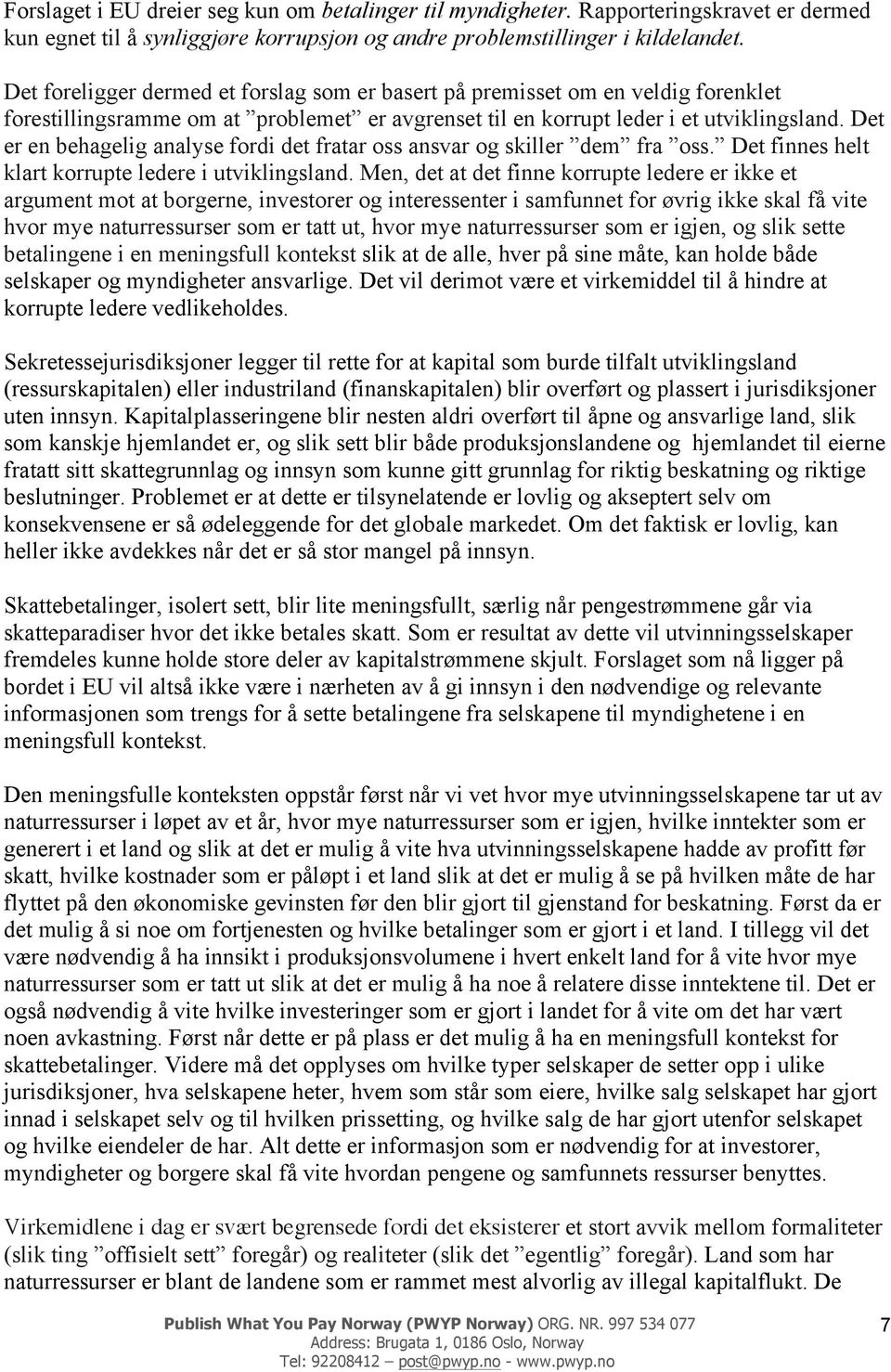 Det er en behagelig analyse fordi det fratar oss ansvar og skiller dem fra oss. Det finnes helt klart korrupte ledere i utviklingsland.