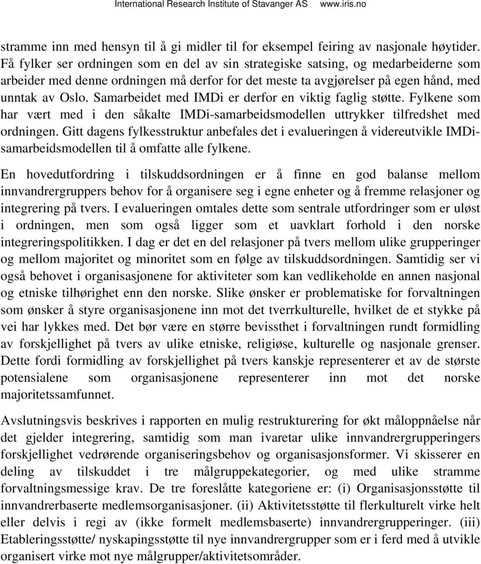 Samarbeidet med IMDi er derfor en viktig faglig støtte. Fylkene som har vært med i den såkalte IMDi-samarbeidsmodellen uttrykker tilfredshet med ordningen.