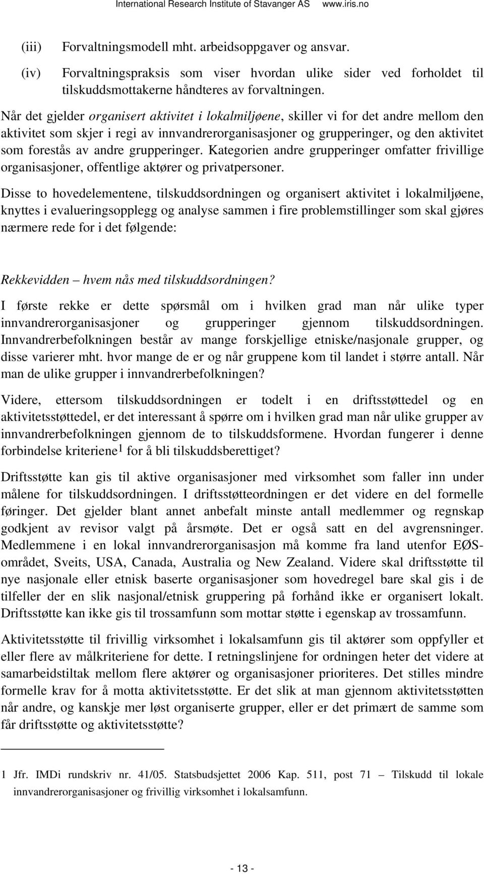 andre grupperinger. Kategorien andre grupperinger omfatter frivillige organisasjoner, offentlige aktører og privatpersoner.