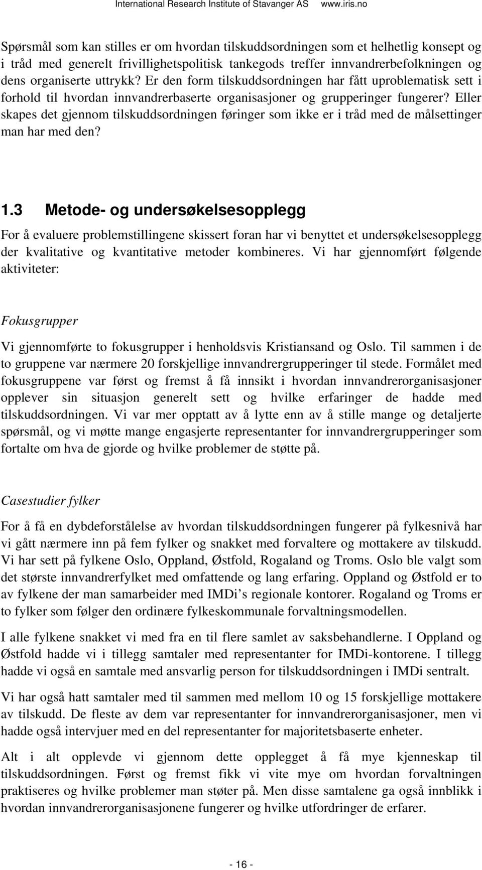 Eller skapes det gjennom tilskuddsordningen føringer som ikke er i tråd med de målsettinger man har med den? 1.