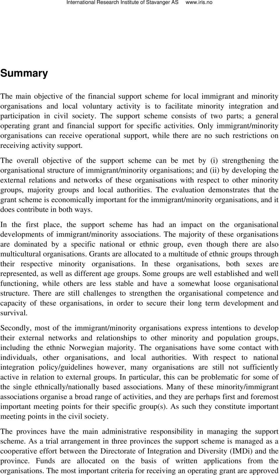 Only immigrant/minority organisations can receive operational support, while there are no such restrictions on receiving activity support.