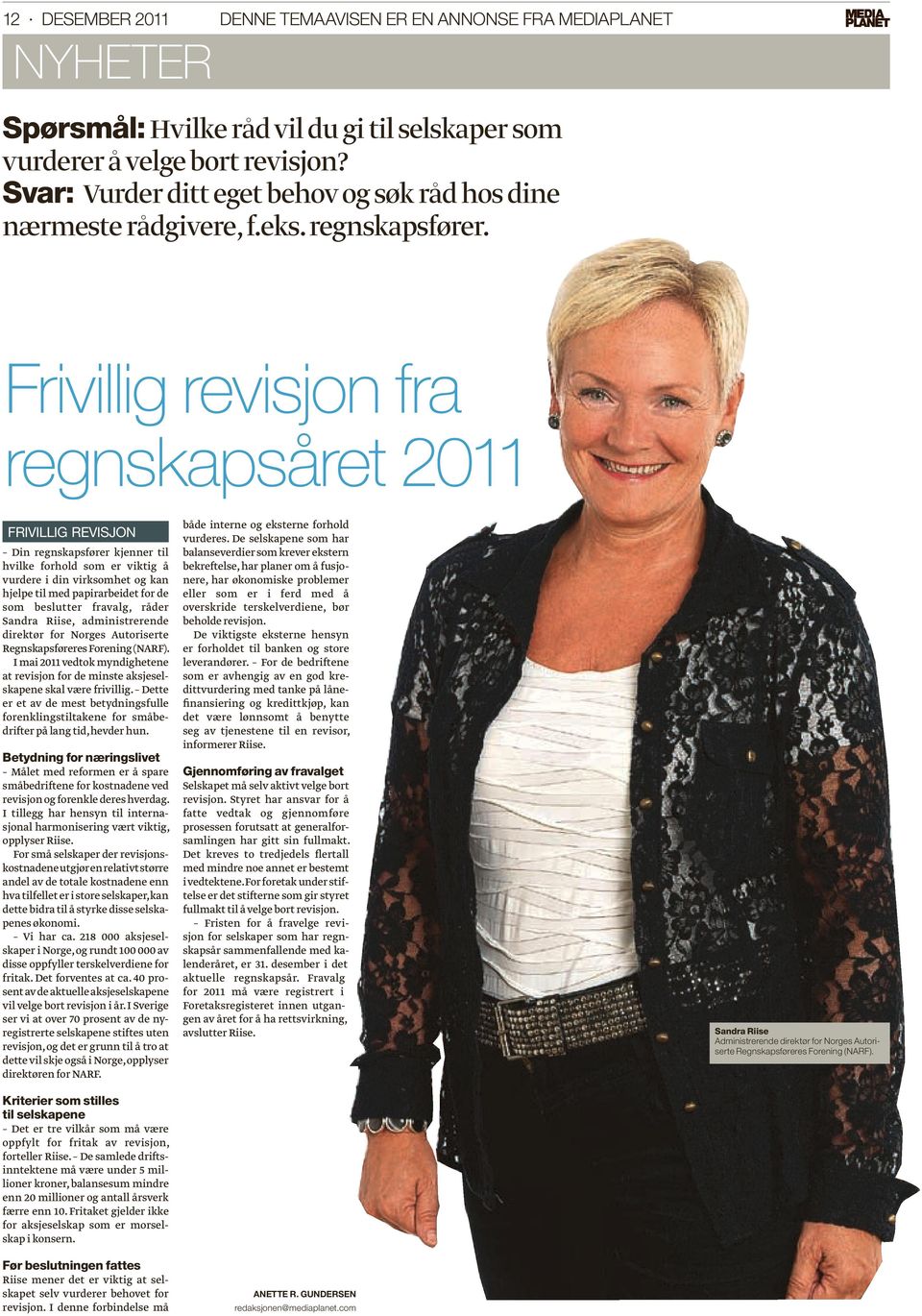 Frivillig revisjon fra regnskapsåret 2011 frivillig revisjon Din regnskapsfører kjenner til hvilke forhold som er viktig å vurdere i din virksomhet og kan hjelpe til med papirarbeidet for de som