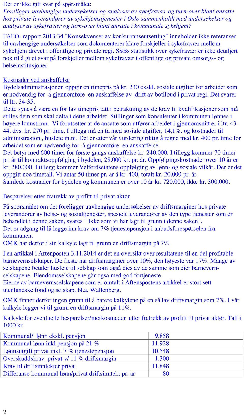 FAFO- appot 2013:34 "Konsekvense av konkuanseutsetting" inneholde ikke efeanse til uavhengige undesøkelse som dokumentee klae foskjelle i sykefavæ mellom sykehjem devet i offentlige og pivate egi.