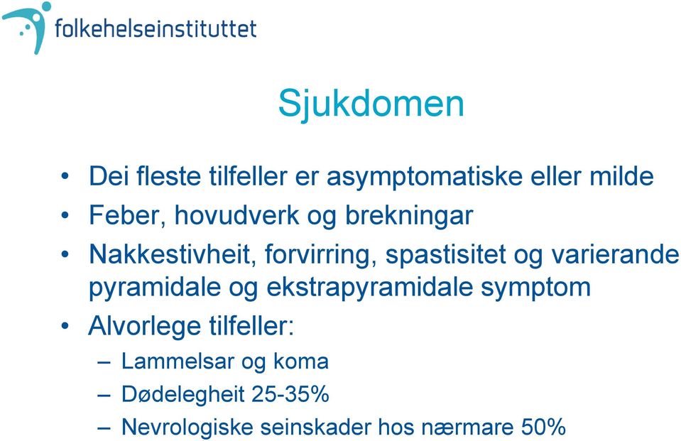 varierande pyramidale og ekstrapyramidale symptom Alvorlege tilfeller: