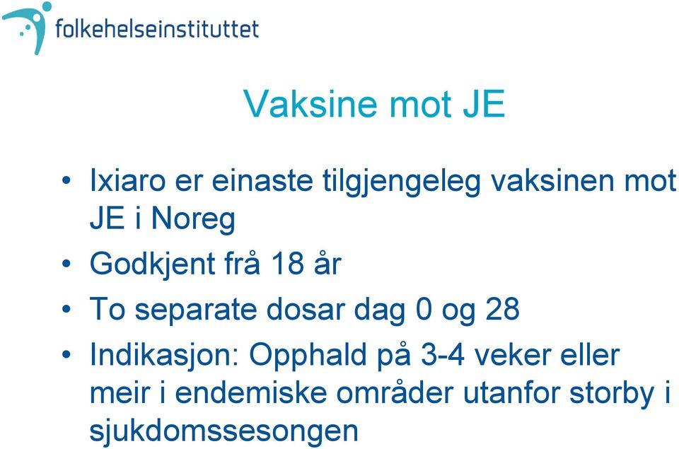 separate dosar dag 0 og 28 Indikasjon: Opphald på 3-4