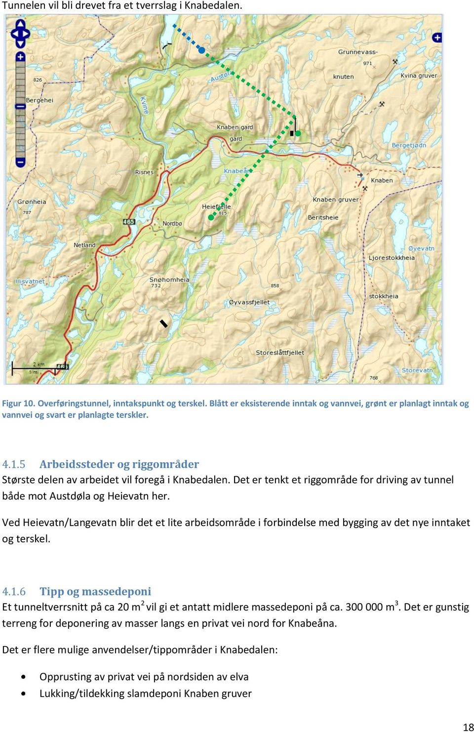 Det er tenkt et riggområde for driving av tunnel både mot Austdøla og Heievatn her. Ved Heievatn/Langevatn blir det et lite arbeidsområde i forbindelse med bygging av det nye inntaket og terskel. 4.1.