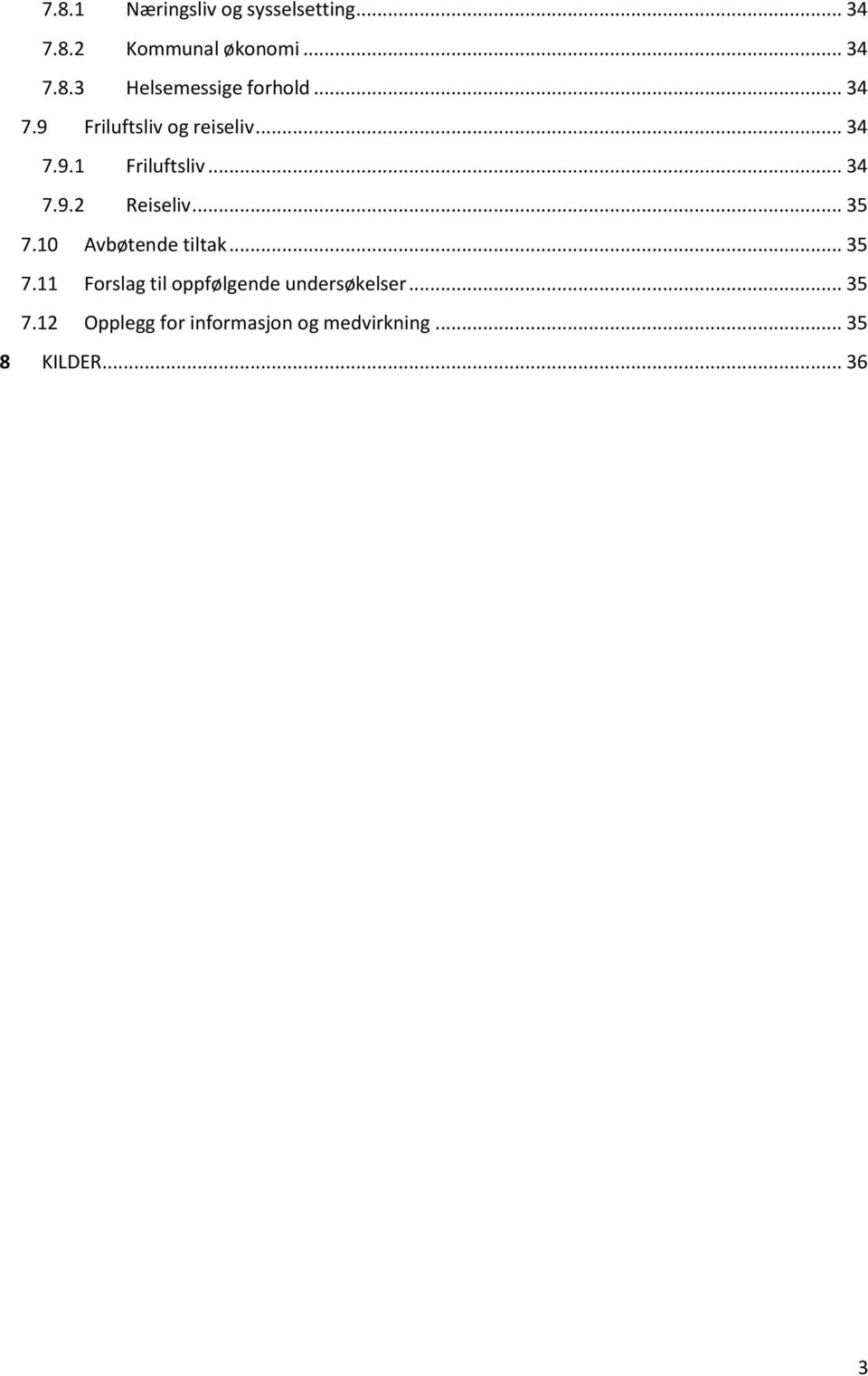 .. 35 7.10 Avbøtende tiltak... 35 7.11 Forslag til oppfølgende undersøkelser.