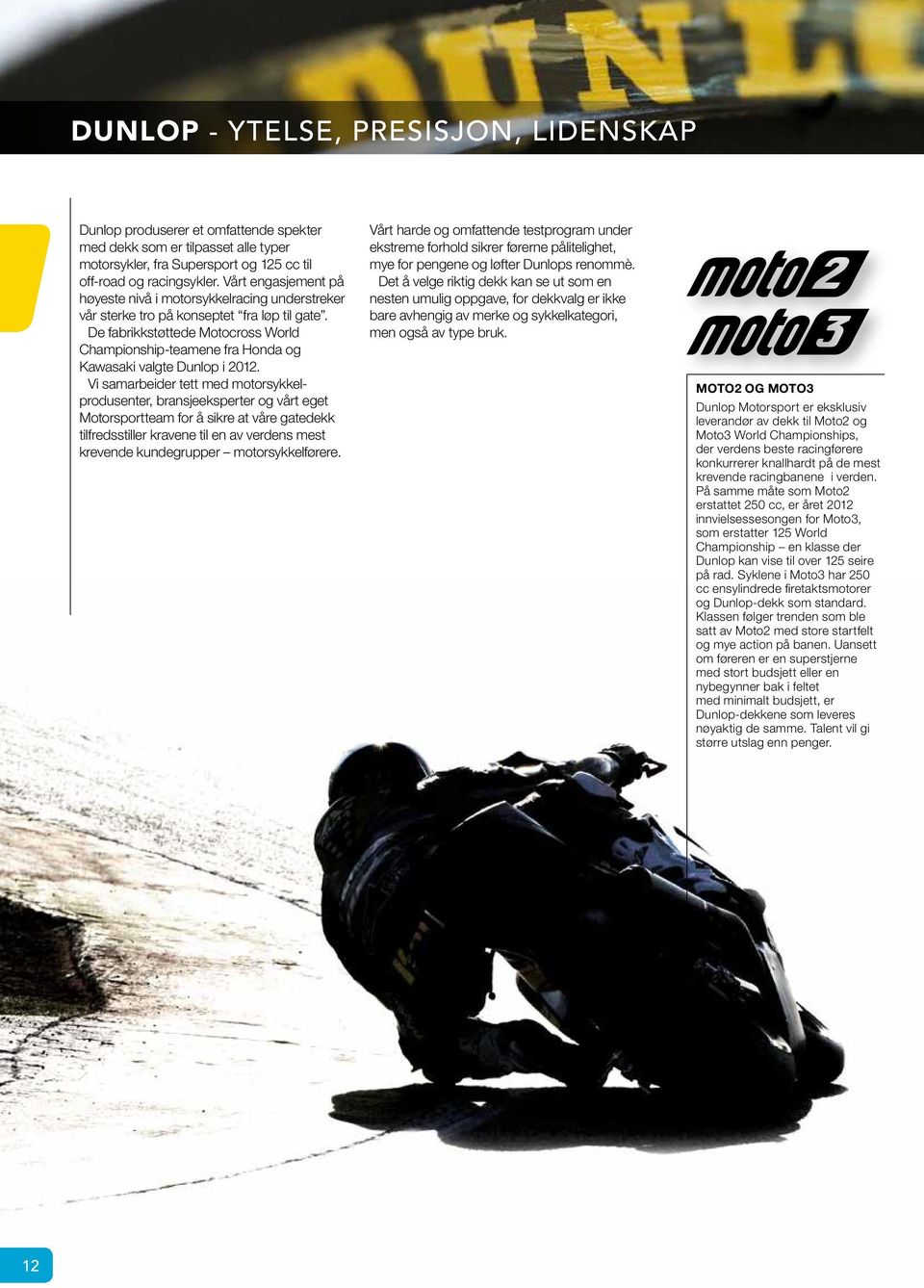 De fabrikkstøttede Motocross World Championship-teamene fra Honda og Kawasaki valgte Dunlop i 2012.