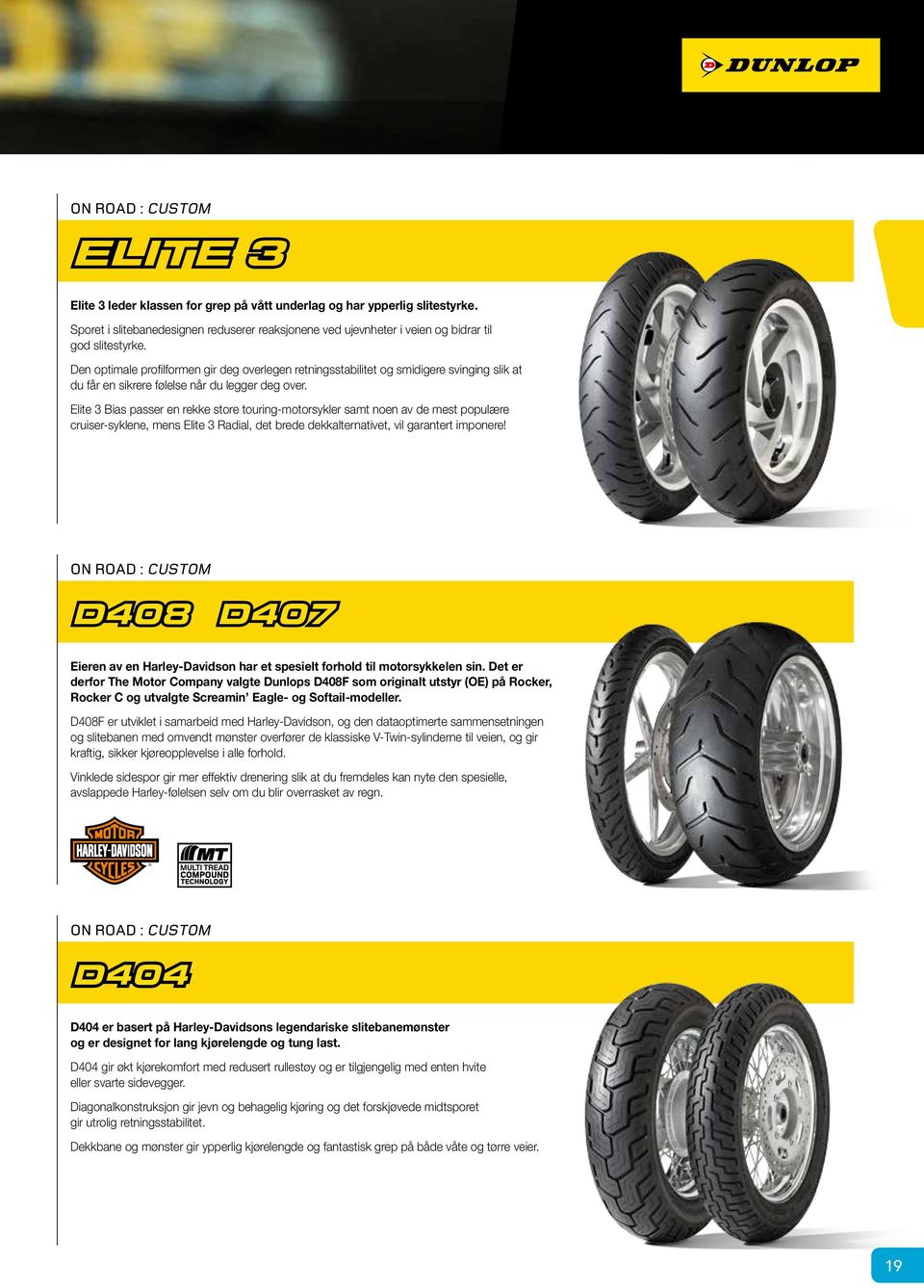 Elite 3 Bias passer en rekke store touring-motorsykler samt noen av de mest populære cruiser-syklene, mens Elite 3 Radial, det brede dekkalternativet, vil garantert imponere!