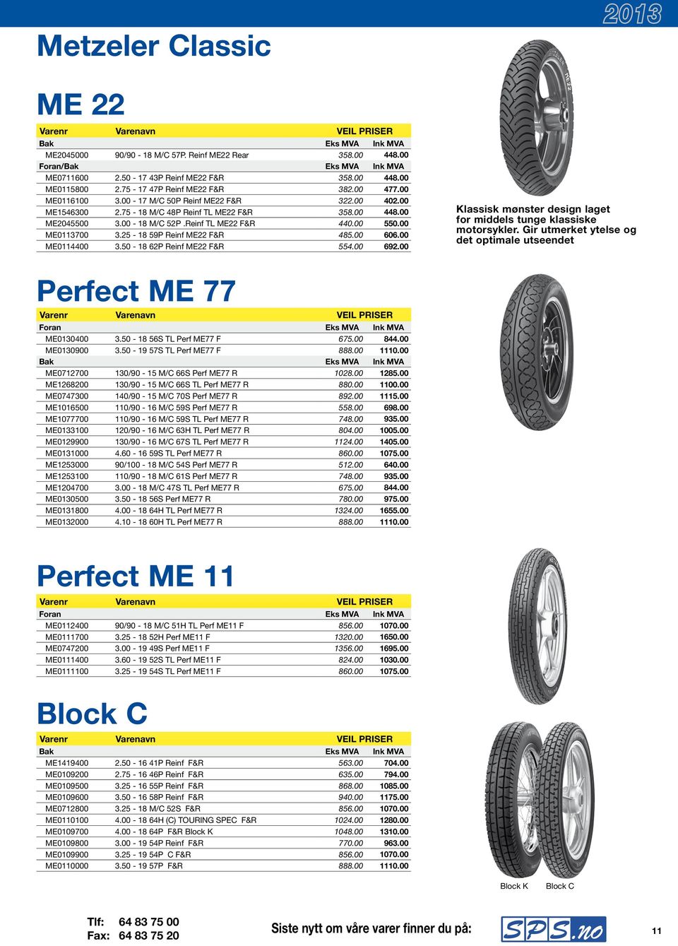 Reinf TL ME22 F&R 440.00 550.00 ME0113700 3.25-18 59P Reinf ME22 F&R 485.00 606.00 ME0114400 3.50-18 62P Reinf ME22 F&R 554.00 692.