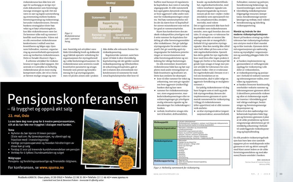 Det må være en nær og logisk sammenheng og avstemming mellom bankens forretningsstrategi og risikostrategi, herunder risikotoleransen.