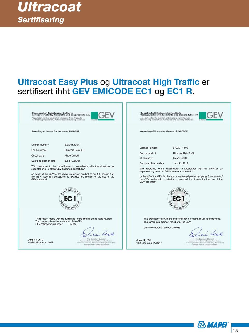 trademark constitution on behalf of the GEV for the above mentioned product as per 5, section 4 of the GEV trademark constitution is awarded the licence for the use of the GEV trademark Licence