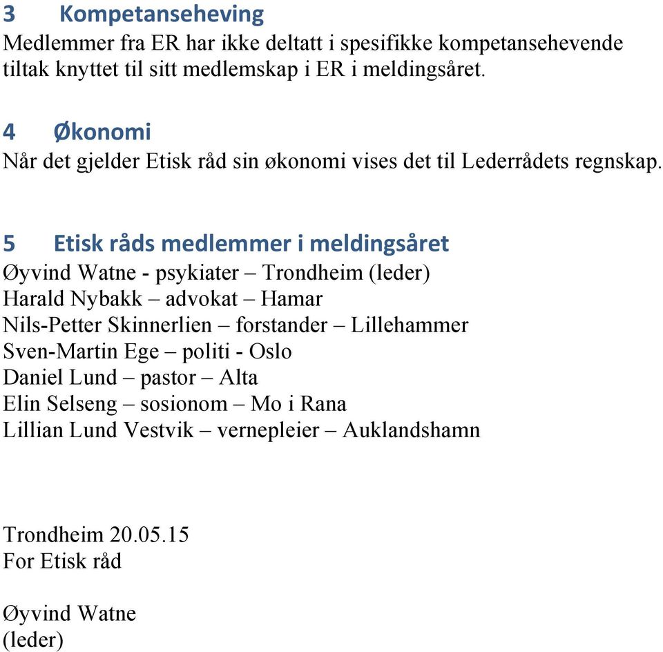 5" Etisk"råds"medlemmer"i"meldingsåret" Øyvind Watne - psykiater Trondheim (leder) Harald Nybakk advokat Hamar Nils-Petter Skinnerlien