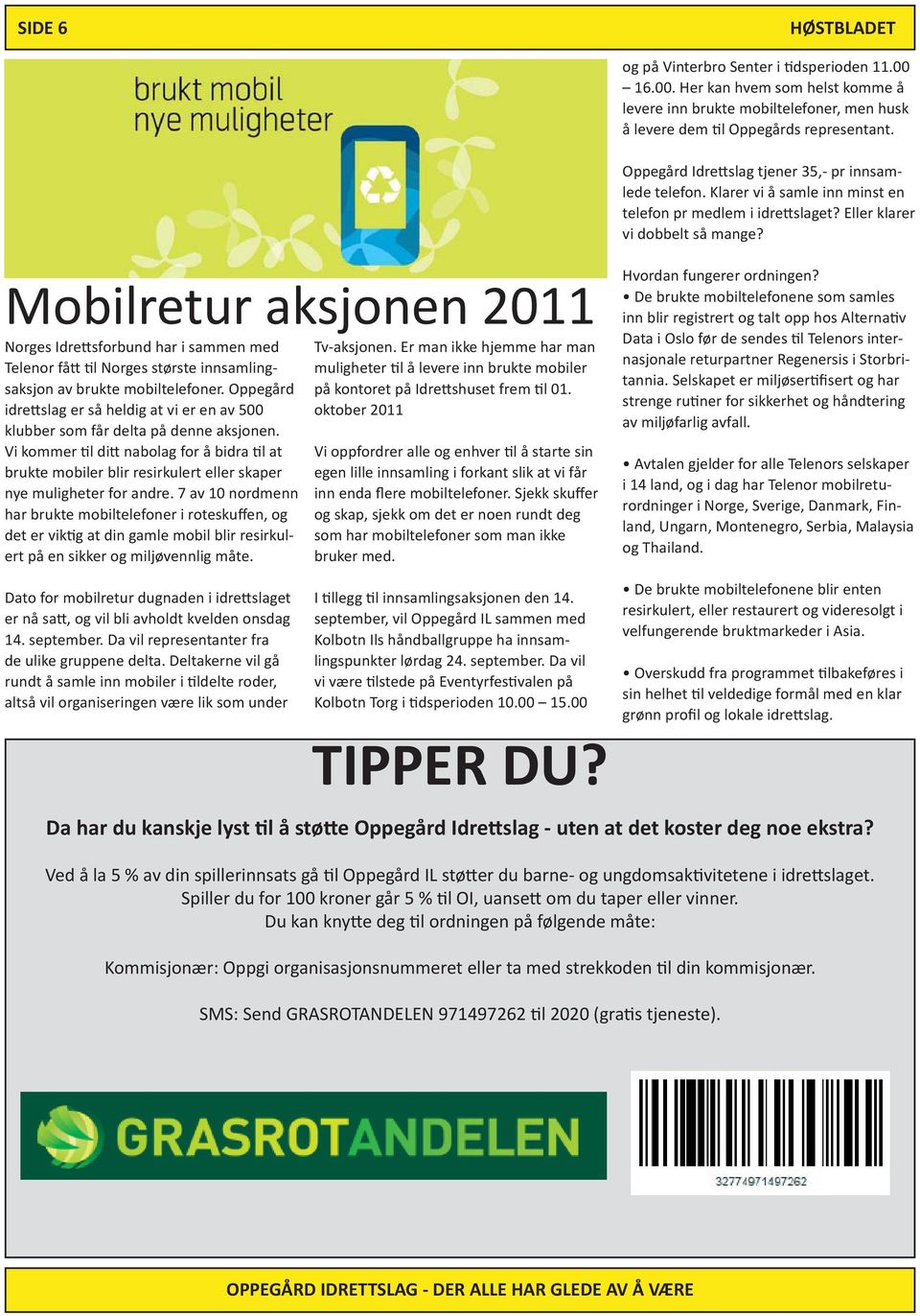 Mobilretur aksjonen 2011 Norges Idrettsforbund har i sammen med Telenor fått til Norges største innsamlingsaksjon av brukte mobiltelefoner.