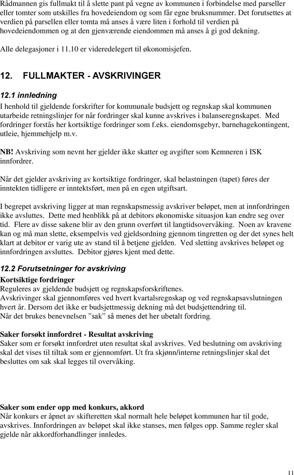 10 er videredelegert til økonomisjefen. 12. FULLMAKTER - AVSKRIVINGER 12.