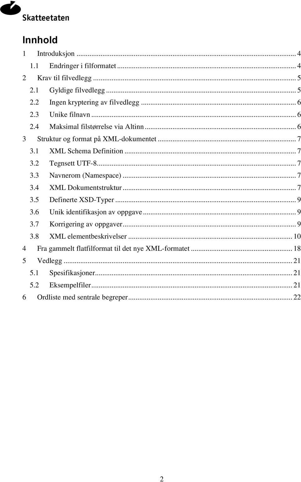 .. 7 3.4 XML Dokumentstruktur... 7 3.5 Definerte XSD-Typer... 9 3.6 Unik identifikasjon av oppgave... 9 3.7 Korrigering av oppgaver... 9 3.8 XML elementbeskrivelser.