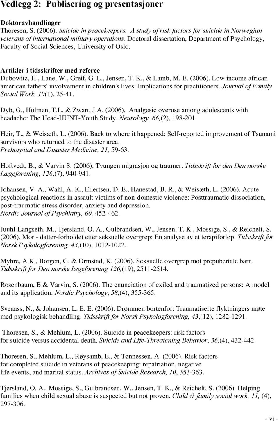 Artikler i tidsskrifter med referee Dubowitz, H., Lane, W., Greif, G. L., Jensen, T. K., & Lamb, M. E. (2006).