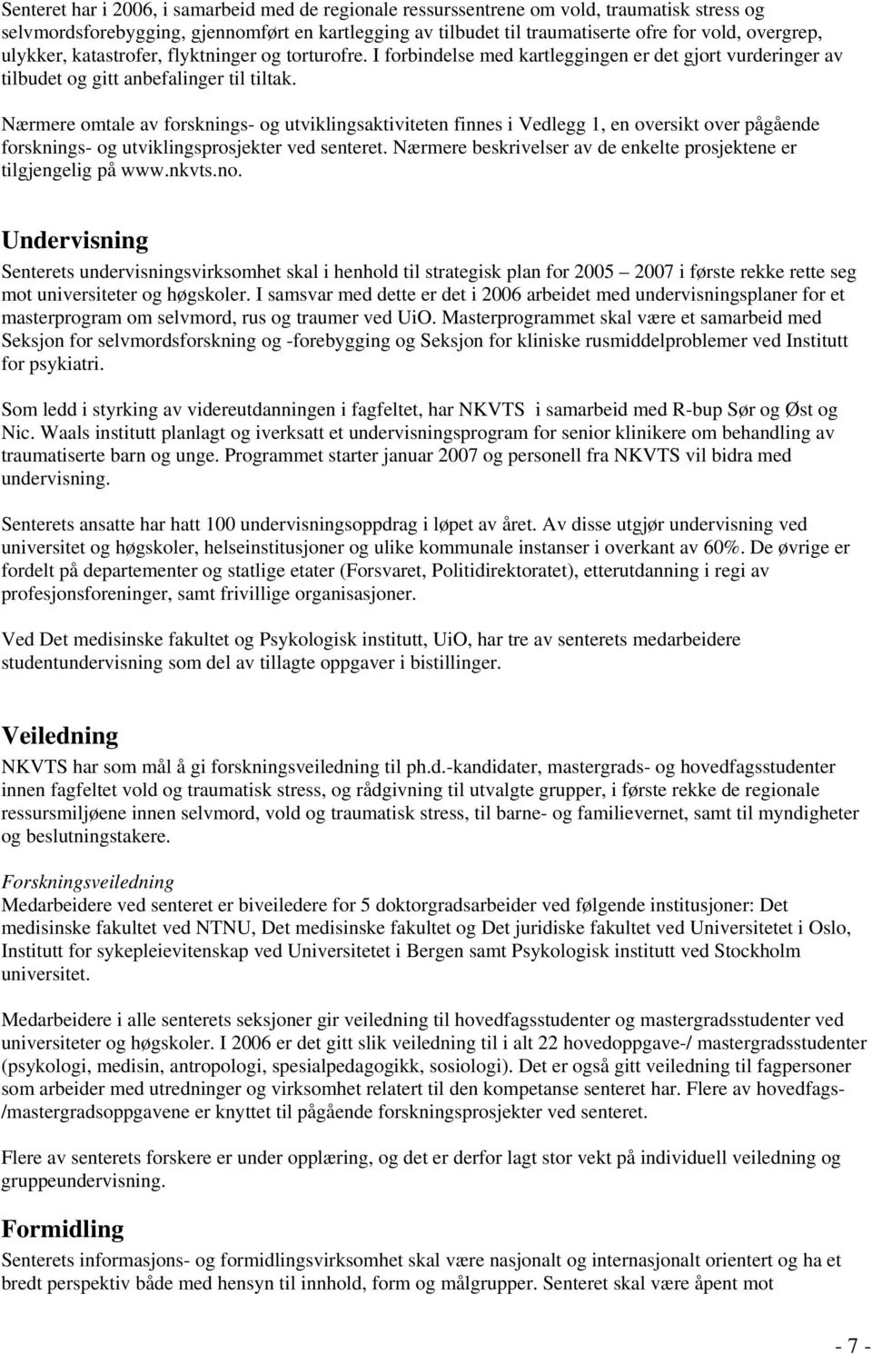 Nærmere omtale av forsknings- og utviklingsaktiviteten finnes i Vedlegg 1, en oversikt over pågående forsknings- og utviklingsprosjekter ved senteret.