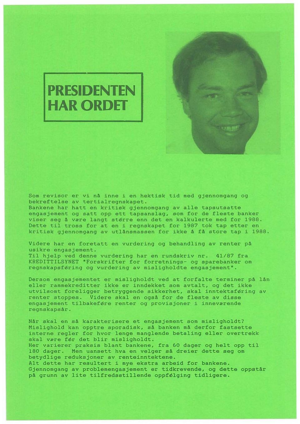 Dette til tross for at en i regnskapet for 1987 tok tap etter en kritiak gjennomgang av utlansmassen for ikke 4 f4 store tap i 1988.