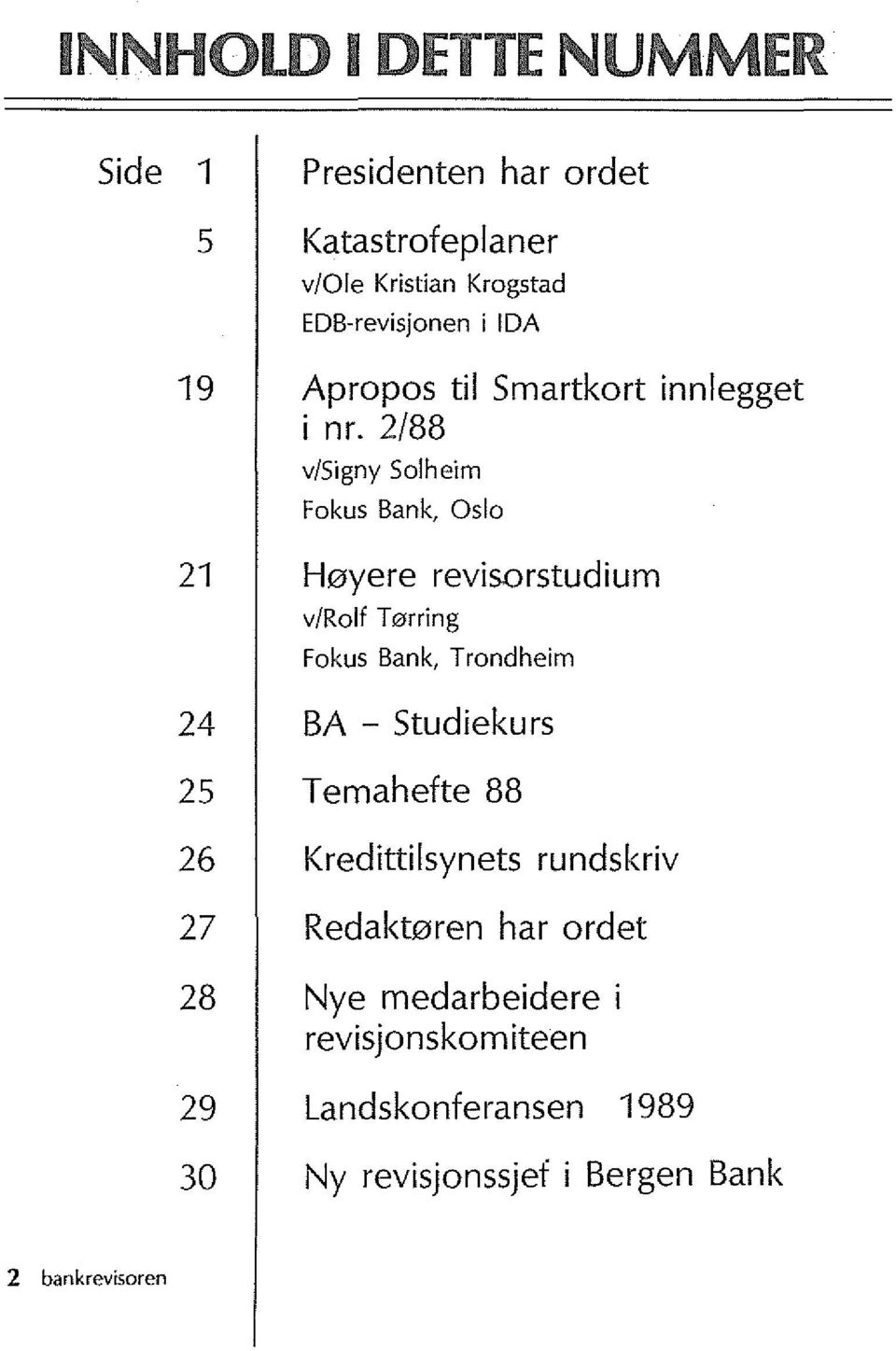2/88 v/signy Solheim Fokus Bank, Oslo 21 H0yere revisorstudium v/rolf T erring Fokus Bank, Trondheim 24 BA -