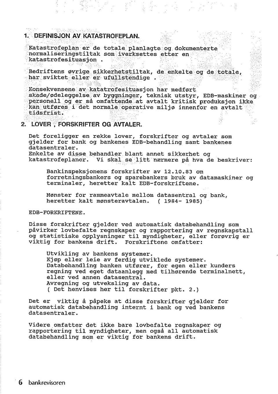 EDB-maskiner og personell og er sa omfattende at avtalt kritisk produksjon ikke kan utf0res i det norrnale operative miljo innenfor en avtalt tidsfrist. 2. LOVER. FORSKRIFTER OG AVTALER.