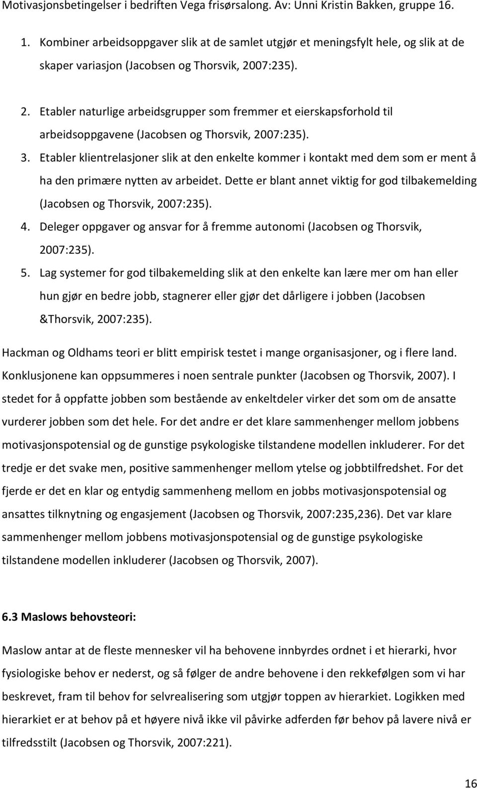 Etabler klientrelasjoner slik at den enkelte kommer i kontakt med dem som er ment å ha den primære nytten av arbeidet.