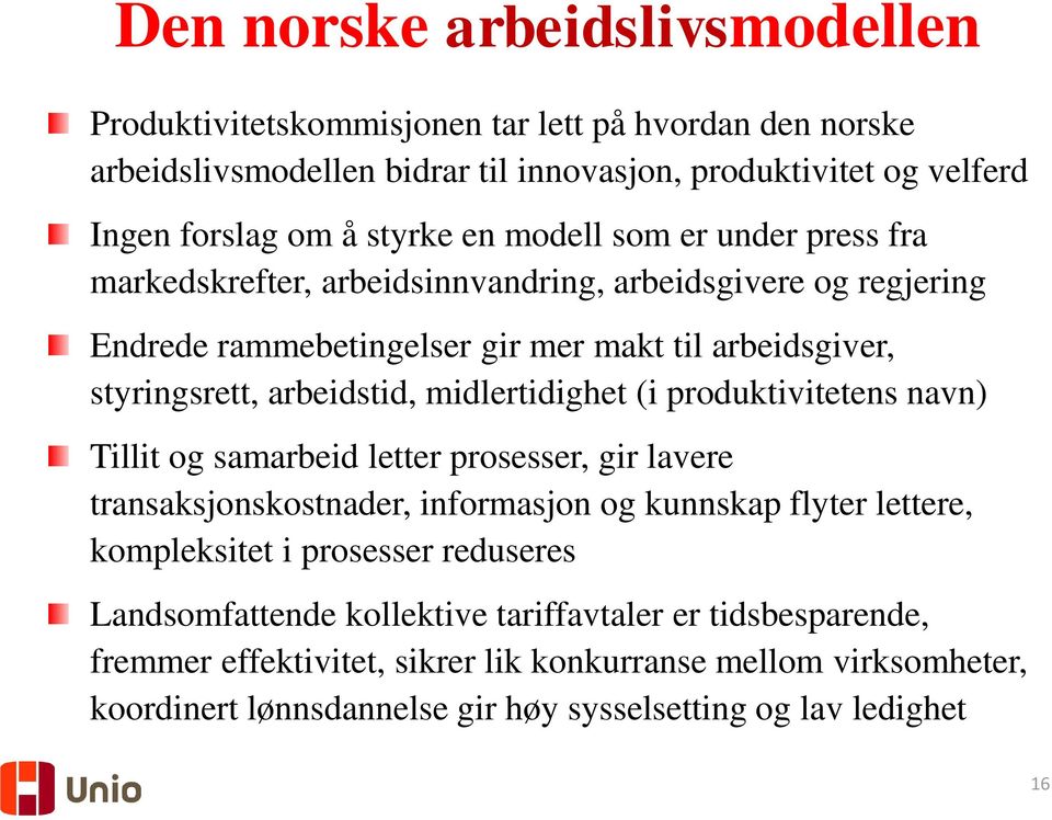 midlertidighet (i produktivitetens navn) Tillit og samarbeid letter prosesser, gir lavere transaksjonskostnader, informasjon og kunnskap flyter lettere, kompleksitet i prosesser