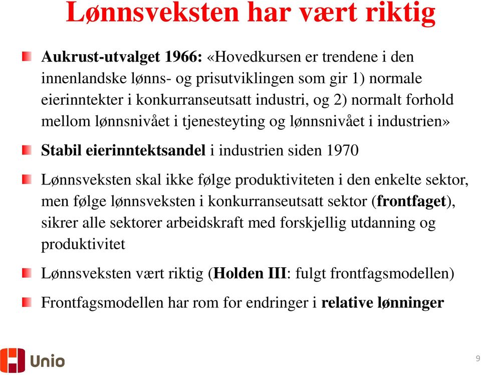 Lønnsveksten skal ikke følge produktiviteten i den enkelte sektor, men følge lønnsveksten i konkurranseutsatt sektor (frontfaget), sikrer alle sektorer