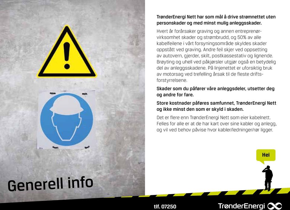 Andre feil skjer ved oppsetting av autovern, gjerder, skilt, postkassestativ og lignende. Brøyting og uhell ved påkjørsler utgjør også en betydelig del av anleggsskadene.