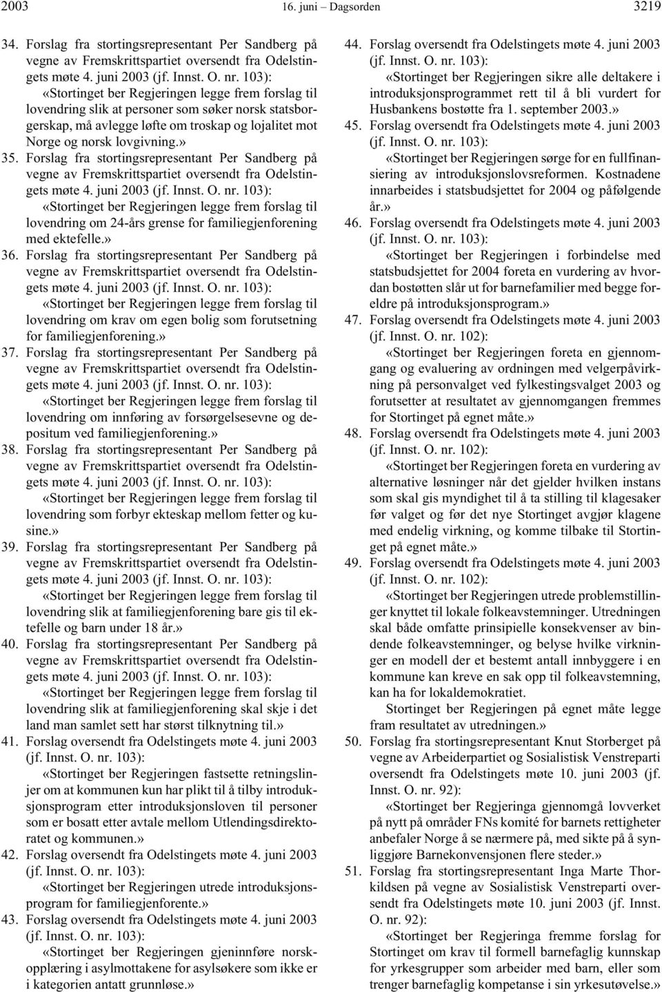 Forslag fra stortingsrepresentant Per Sandberg på vegne av Fremskrittspartiet oversendt fra Odelstingets møte 4. juni 2003 (jf. Innst. O. nr.