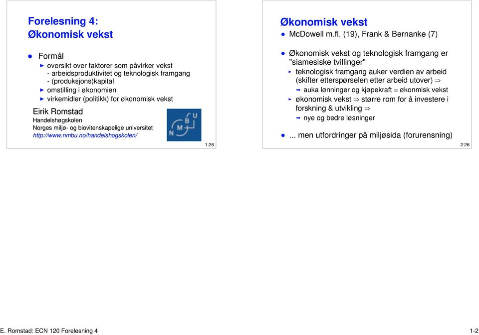 (19), Frank & Bernanke (7) Økonomisk vekst og teknologisk framgang er "siamesiske tvillinger" teknologisk framgang auker verdien av arbeid (skifter etterspørselen etter arbeid utover) e auka