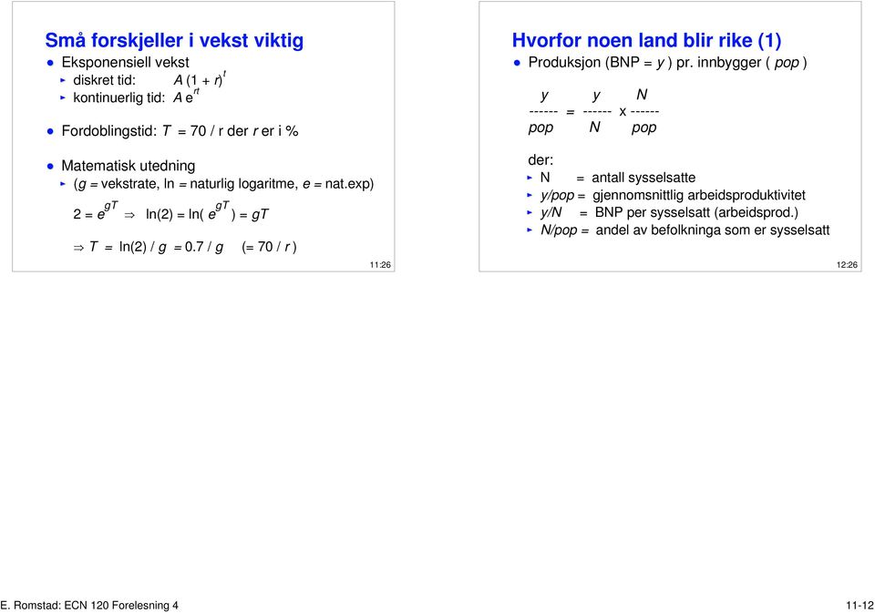 7 / g (= 70 / r ) 11:26 Hvorfor noen land blir rike (1) Produksjon (BNP = y ) pr.