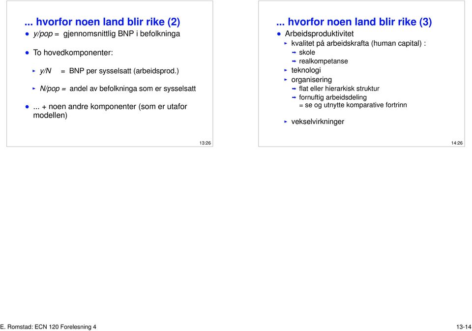 .. hvorfor noen land blir rike (3) Arbeidsproduktivitet kvalitet på arbeidskrafta (human capital) : skole realkompetanse teknologi