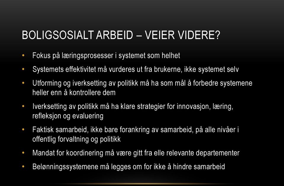 av politikk må ha som mål å forbedre systemene heller enn å kontrollere dem Iverksetting av politikk må ha klare strategier for innovasjon,