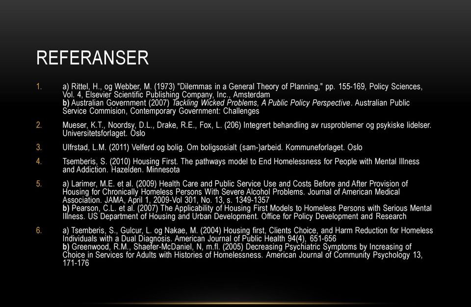 L., Drake, R.E., Fox, L. (206) Integrert behandling av rusproblemer og psykiske lidelser. Universitetsforlaget. Oslo 3. Ulfrstad, L.M. (2011) Velferd og bolig. Om boligsosialt (sam-)arbeid.