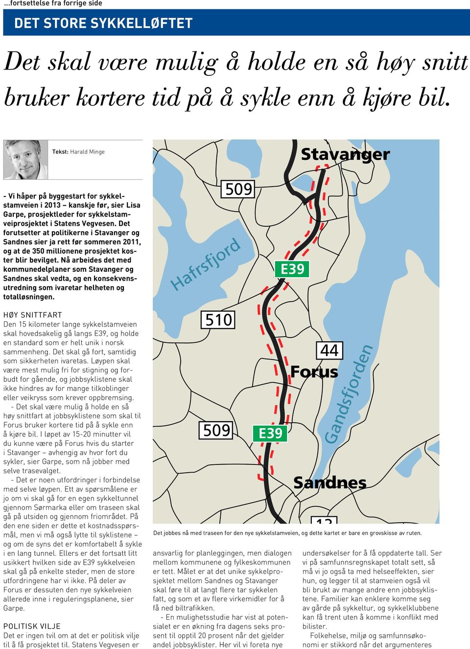 Det forutsetter at politikerne i Stavanger og Sandnes sier ja rett før sommeren 2011, og at de 350 millionene prosjektet koster blir bevilget.