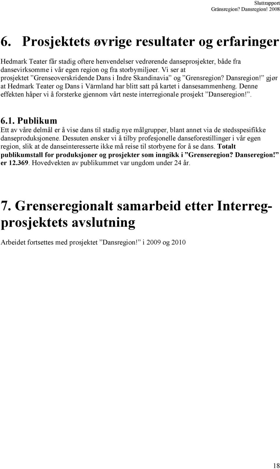 Denne effekten håper vi å forsterke gjennom vårt neste interregionale prosjekt Danseregion!. 6.1.