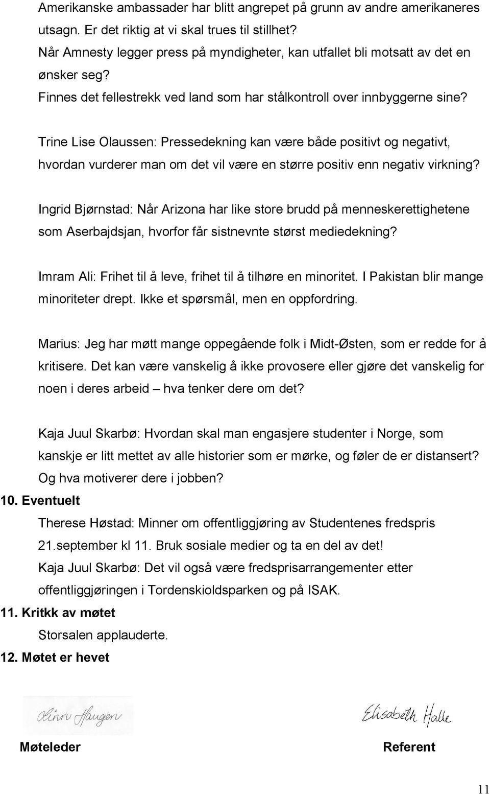 Trine Lise Olaussen: Pressedekning kan være både positivt og negativt, hvordan vurderer man om det vil være en større positiv enn negativ virkning?