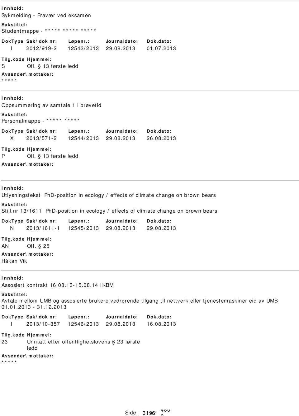 nr 13/1611 hd-position in ecology / effects of climate change on brown bears N 213/1611-1 12545/213 29.8.213 29.8.213 AN Off. 25 Håkan Vik Assosiert kontrakt 16.8.13-15.